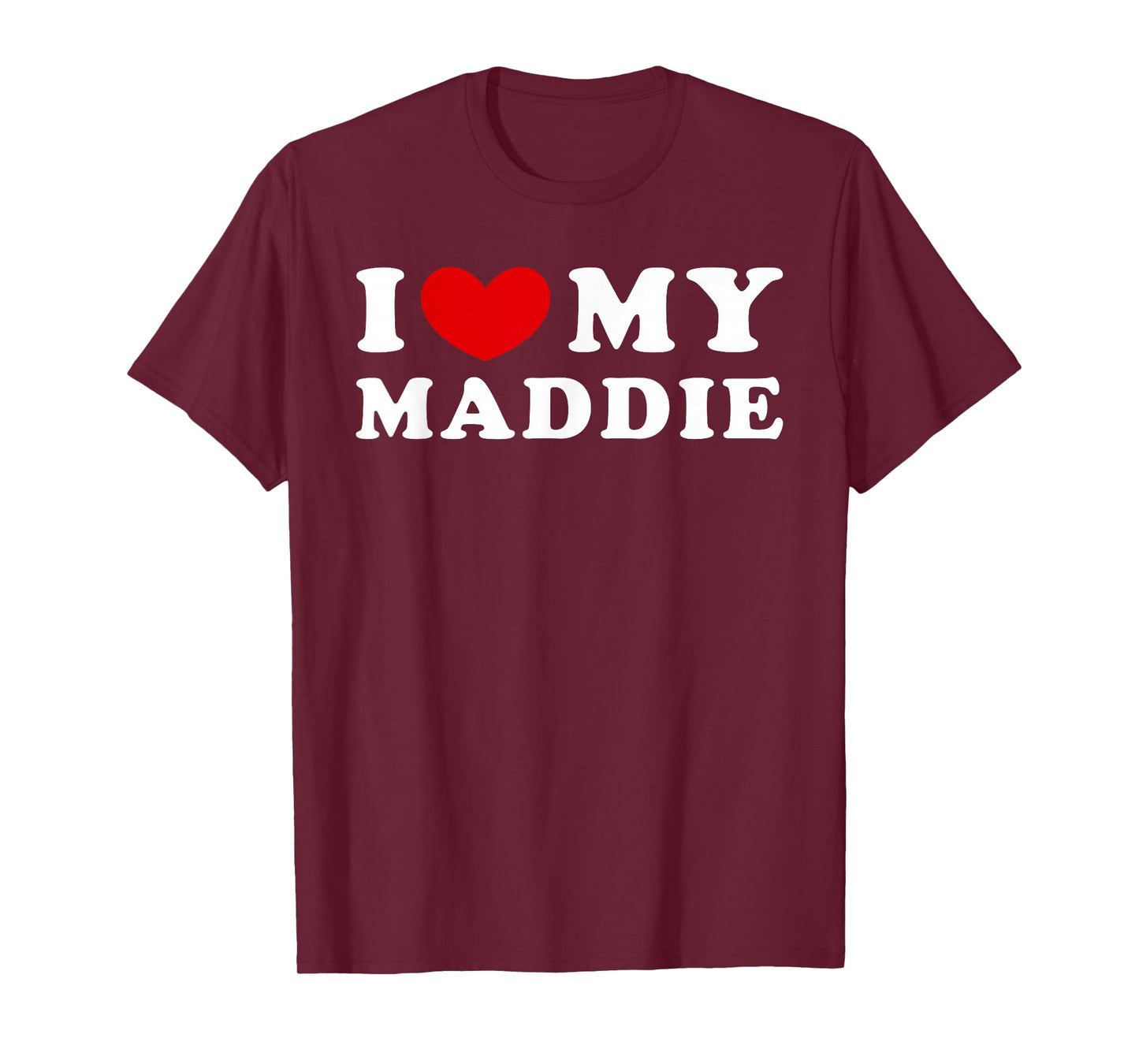 I Love My Maddie, I Love My Maddie T-Shirt