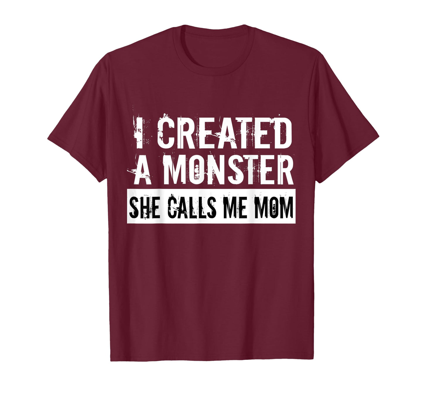 I Created A Monster She Calls Me Mom Humor For Mom Gift T-Shirt