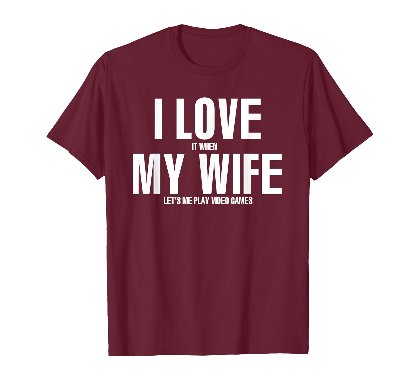 I LOVE it when MY WIFE lets me play video games T-Shirt