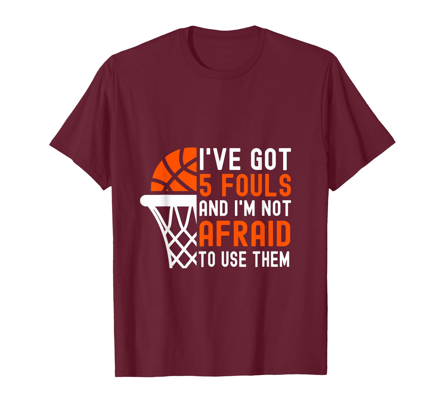 I’ve Got 5 Fouls And I’m Not Afraid To Use Them Basketball T-Shirt