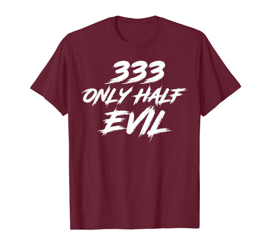 333 Only Half Evil ironic humor T-Shirt