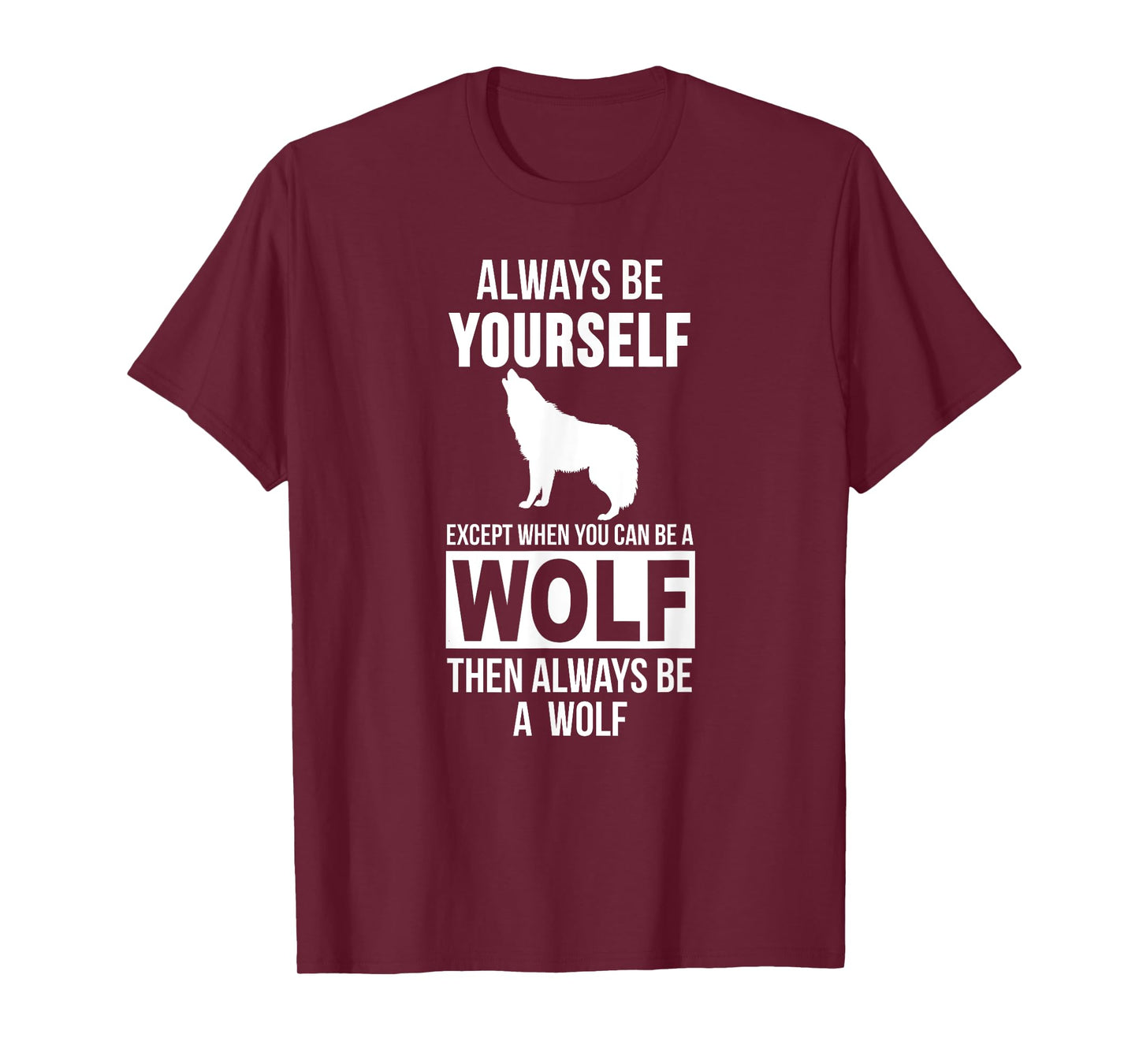 Always be yourself except when you can be a wolf t-shirt T-Shirt