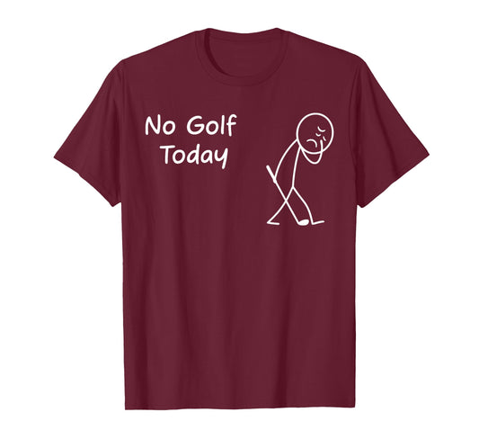 No Golf Today Funny Sad Graphic Stickman Golfer Figure T-Shirt