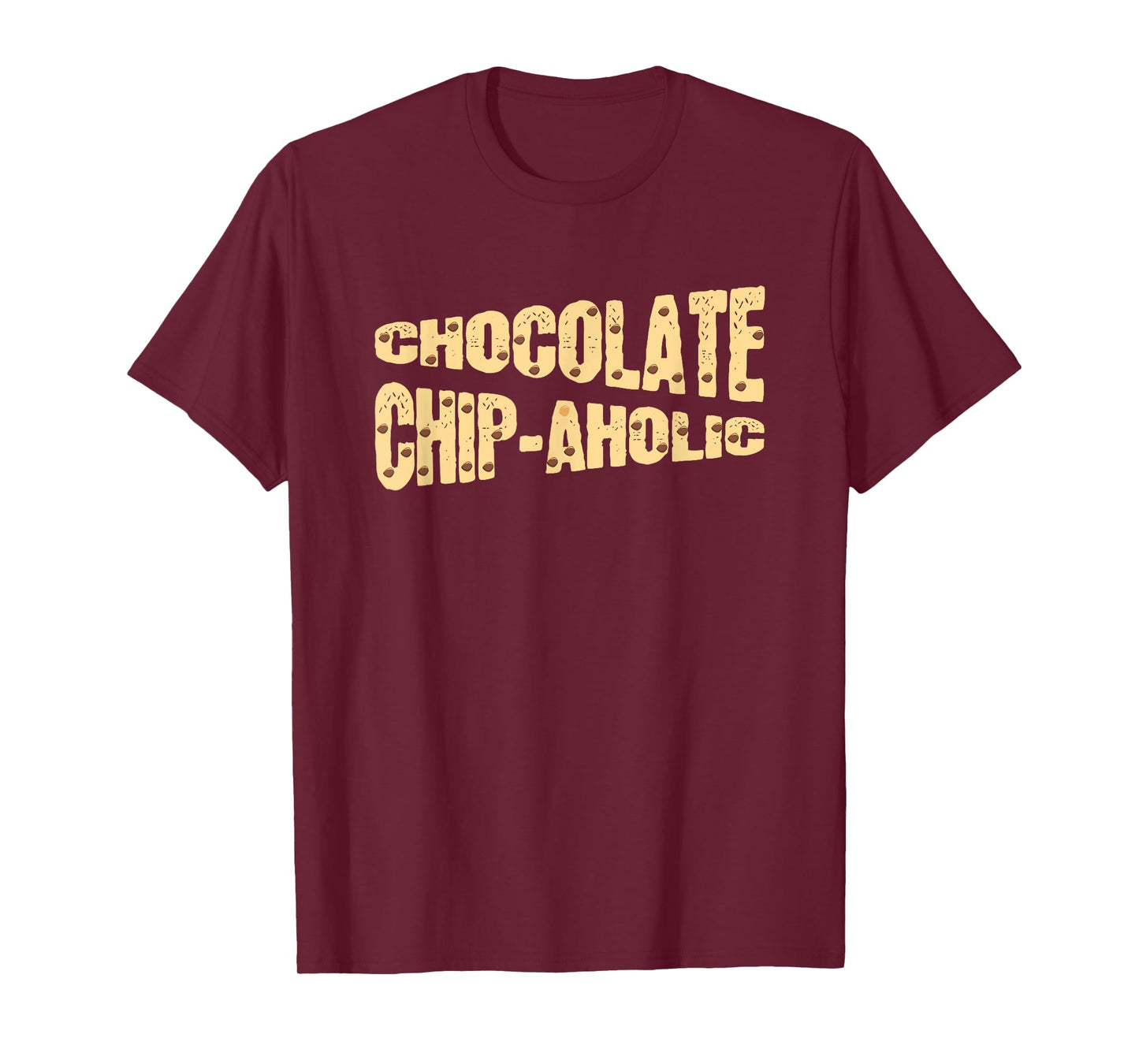 Funny Chocolate Chip-Aholic Shirt Chocolate Chip Gift T-Shirt
