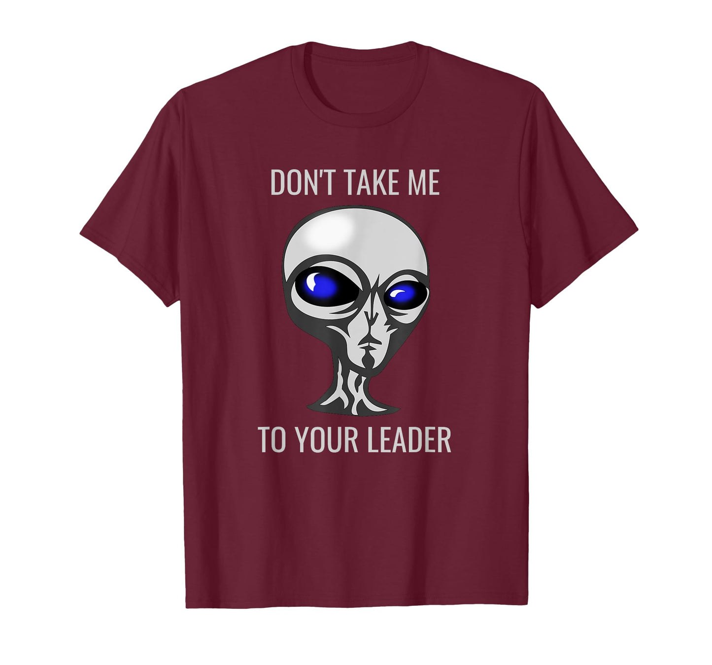 Don't Take Me To Your Leader Funny Alien T-Shirt