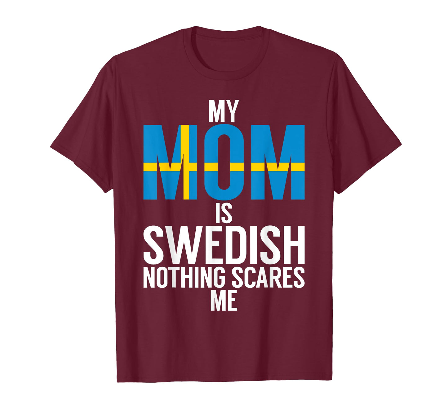 My Mom is swedish nothing scares me Sweden T-Shirt