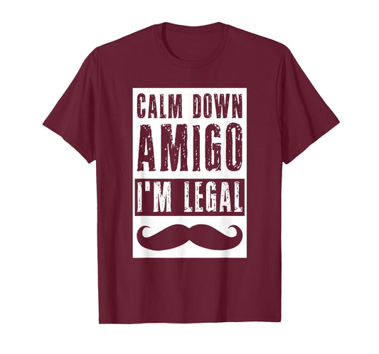 Calm Down Amigo I'm Legal Shirt Immigrant Funny Patriot USA T-Shirt