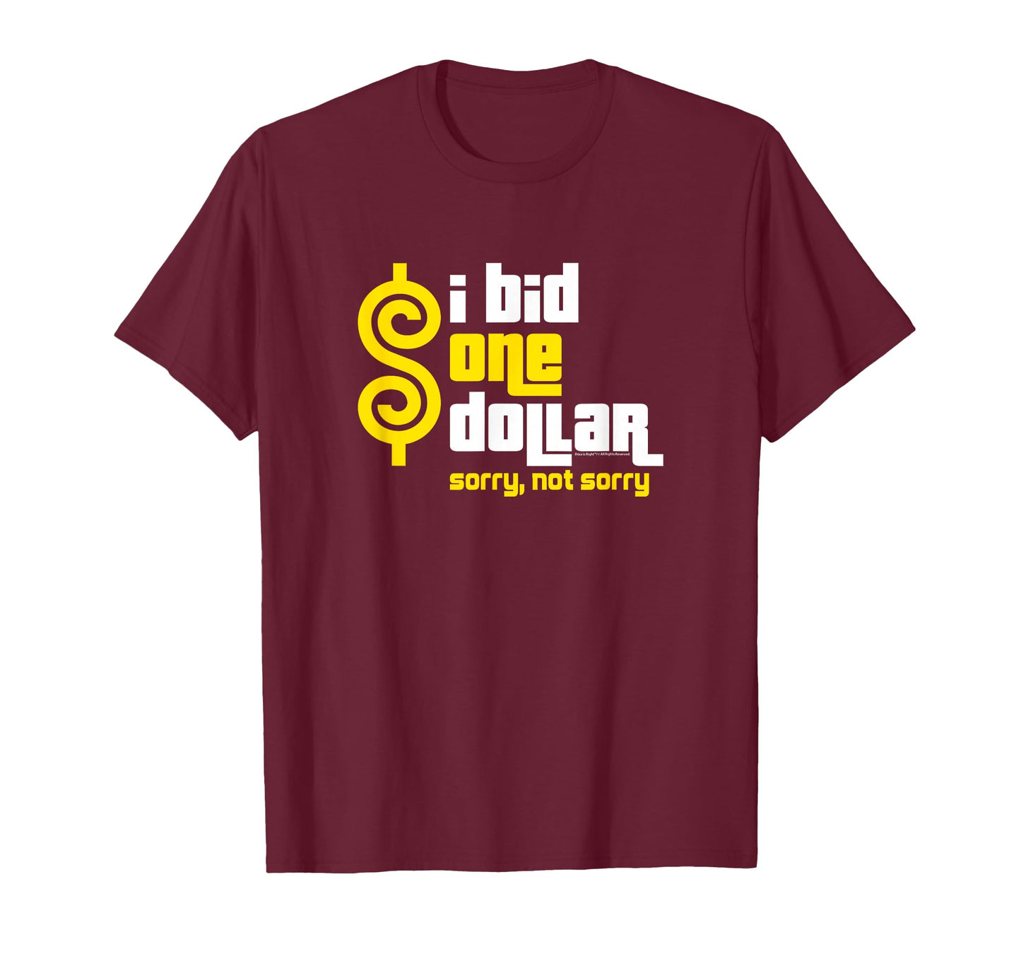 Price is Right - I Bid One Dollar. Sorry, Not Sorry! T-Shirt