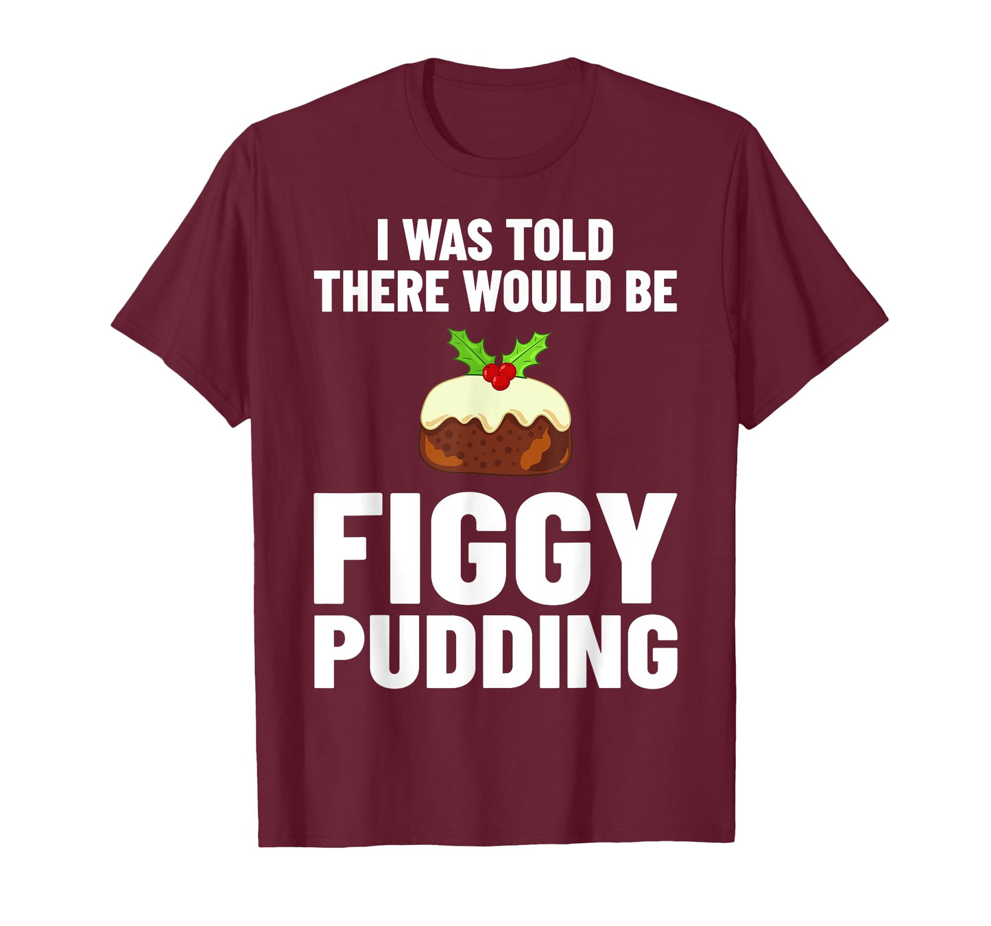 Figgy Pudding Figs Recipe Christmas T-Shirt