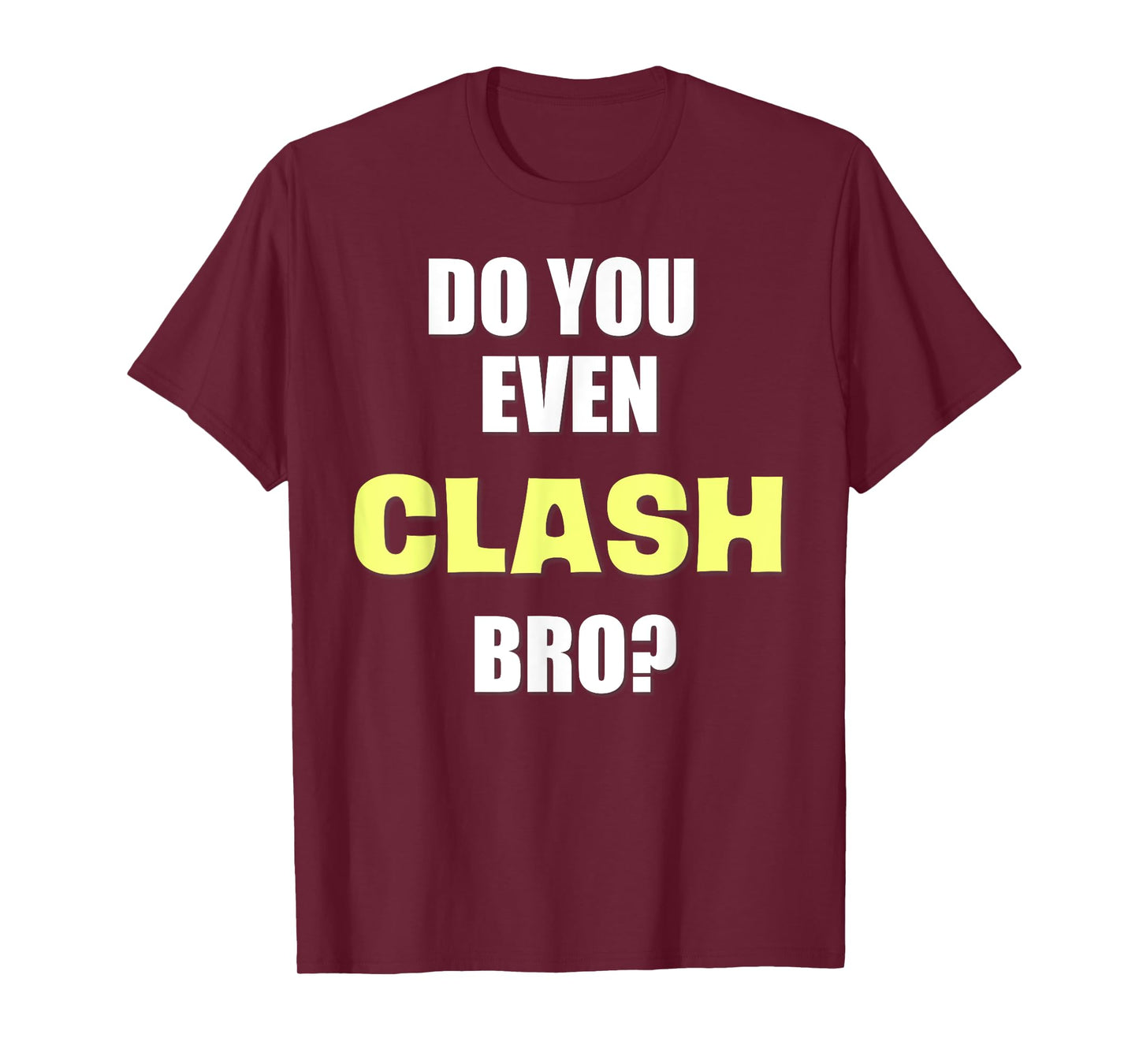 Do You Even Clash Bro? Funny Clash T-Shirt T-Shirt