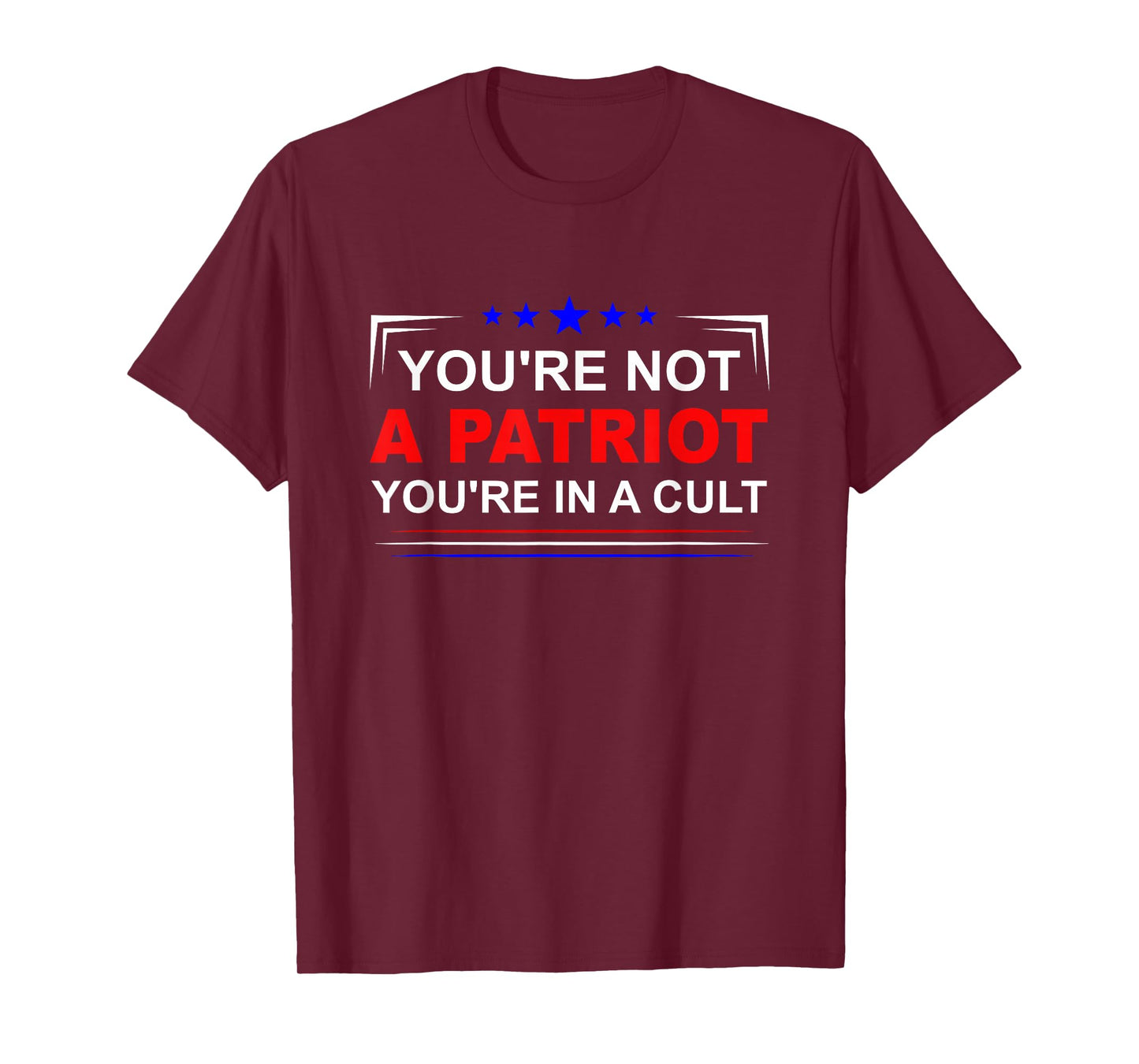 You're Not A Patriot You're In A Cult T-Shirt