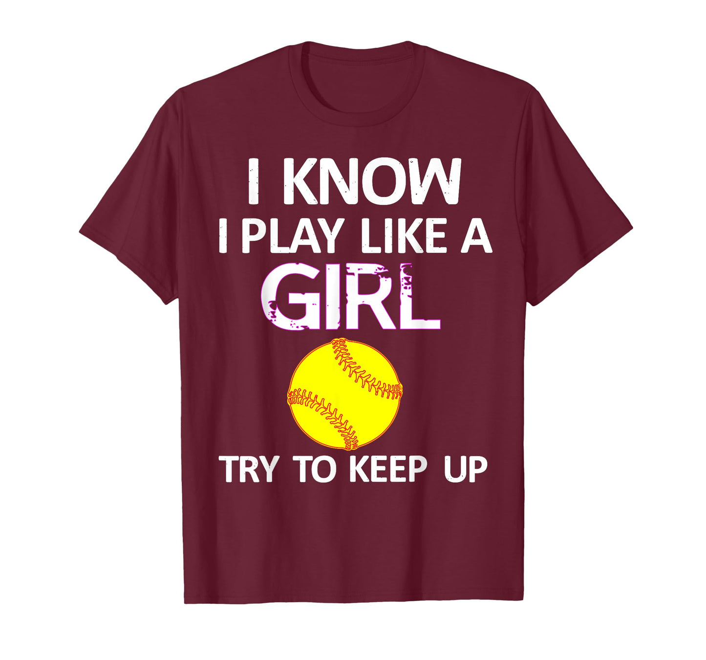 I Know I Play Like A Girl Try To Keep Up Softball T-Shirt