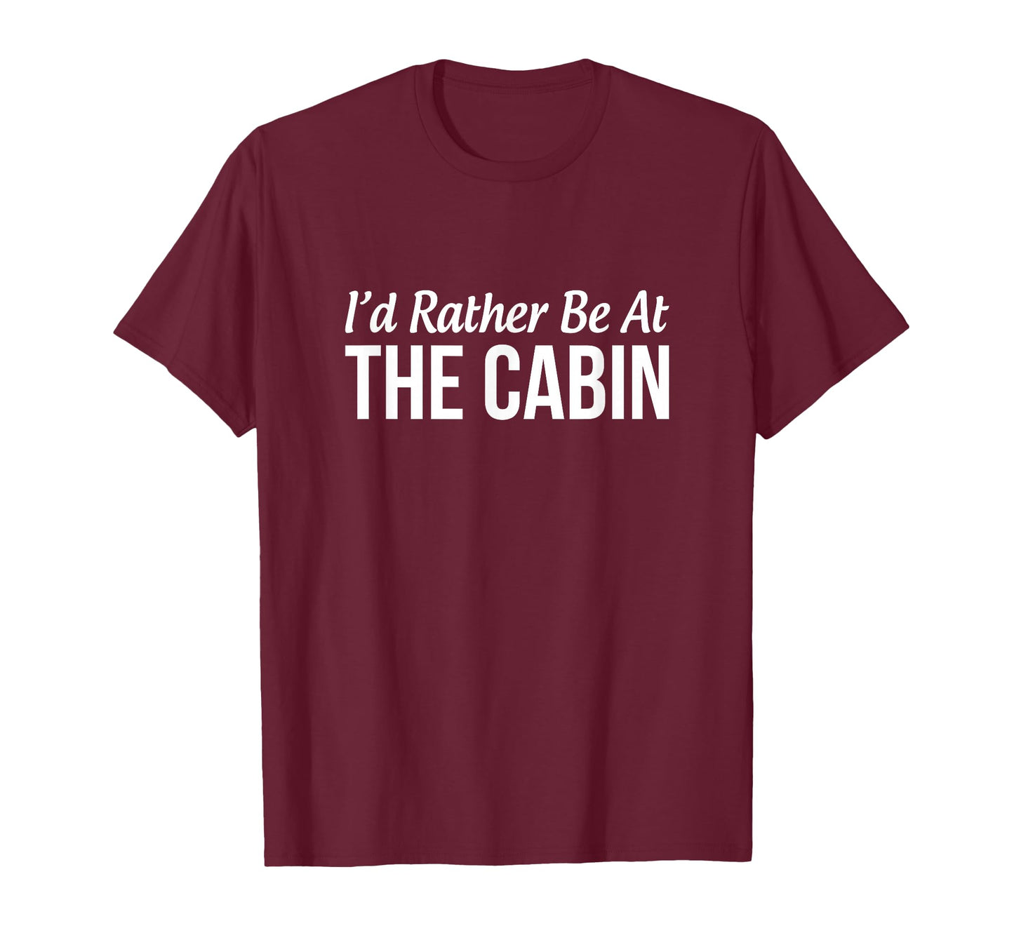 I'd Rather Be At The Cabin - T-Shirt