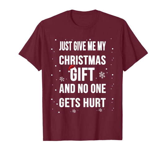Christmas funny shirt : Just Give me my Christmas Gift Shirt T-Shirt