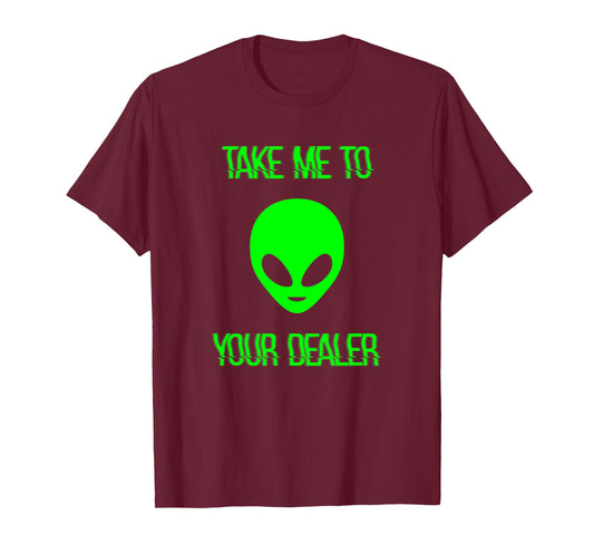 Take Me to Your Dealer Alien T-Shirt