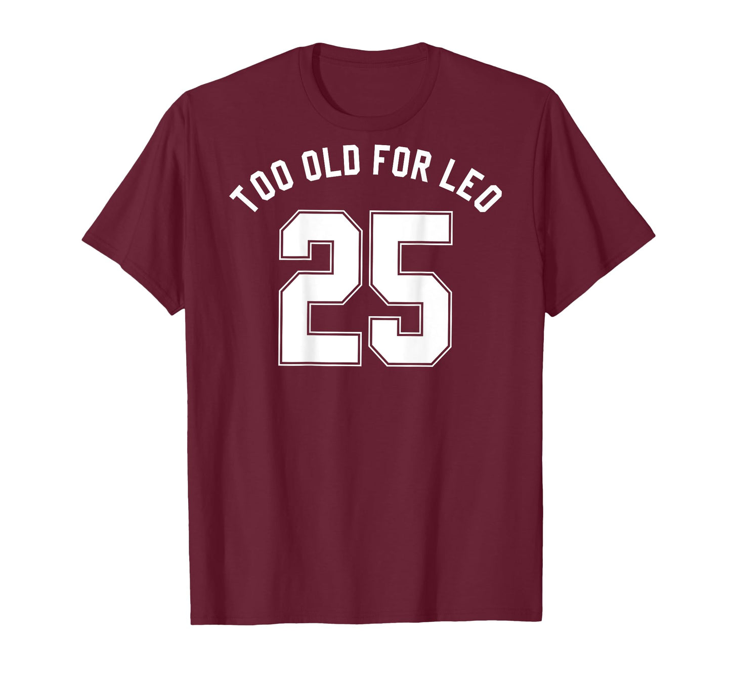 TOO OLD FOR LEO Jersey (Back) Funny Meme Sarcastic Birthday T-Shirt