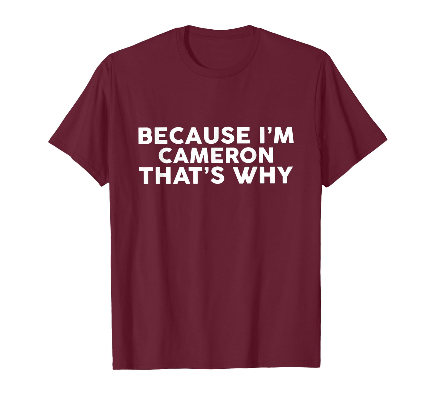 Because I'm CAMERON That's Why T-Shirt Name CAMERON T-Shirt