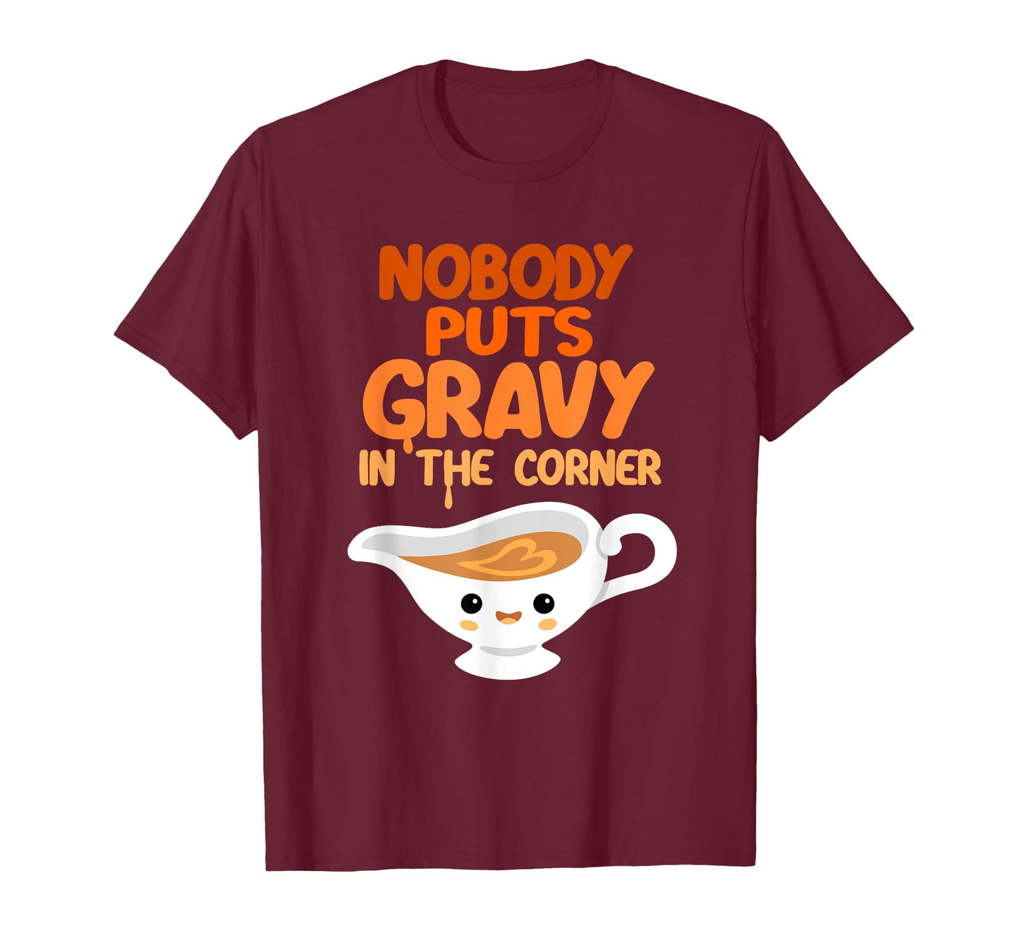 Nobody Puts Gravy in the Corner Funny Cute Thanksgiving Food T-Shirt