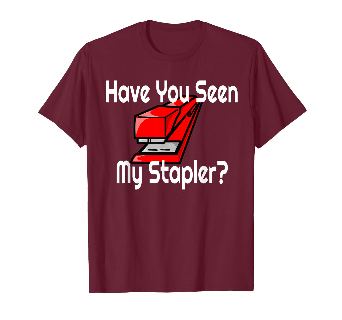 HAVE YOU SEEN MY RED STAPLER? T-Shirt