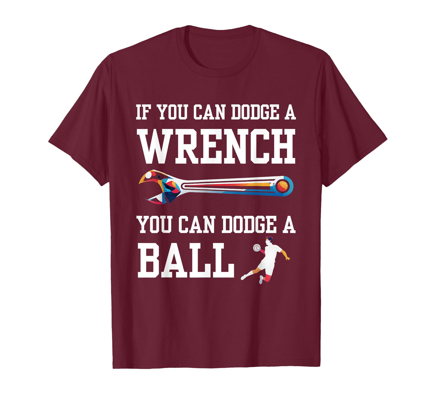 If You Can Dodge A Wrench You Can Dodge A Ball Dodgeball T-Shirt