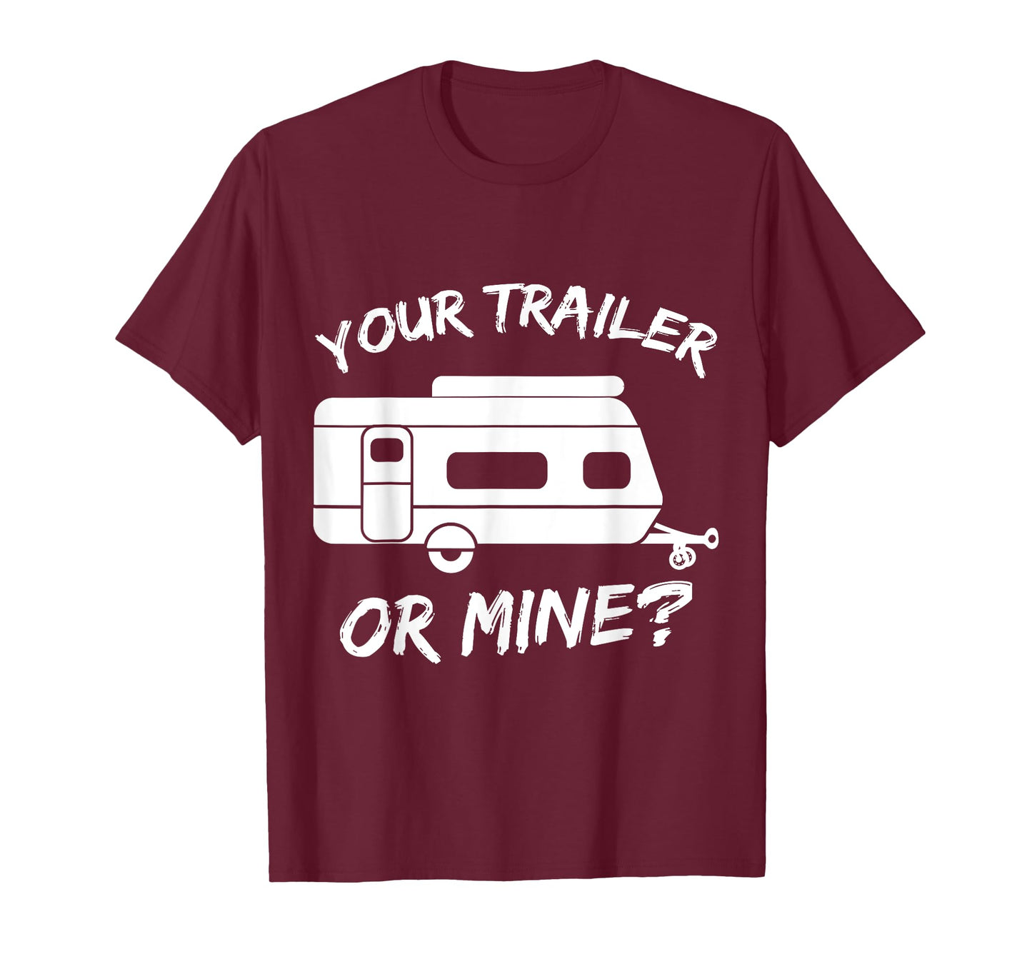 Your Trailer Or Mine Tee | Mobile Home Shirt | RV Tee T-Shirt