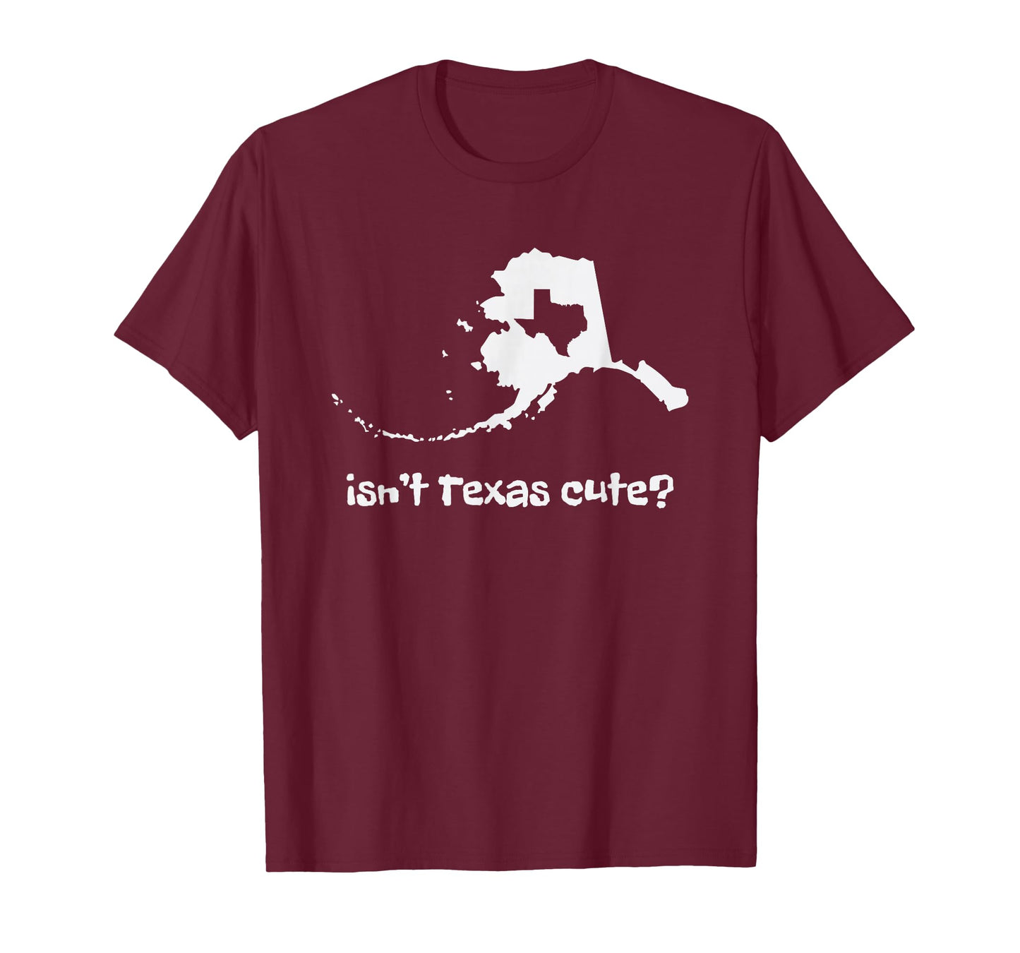 Alaska Map - Isnt Texas Cute Funny Design T-Shirt