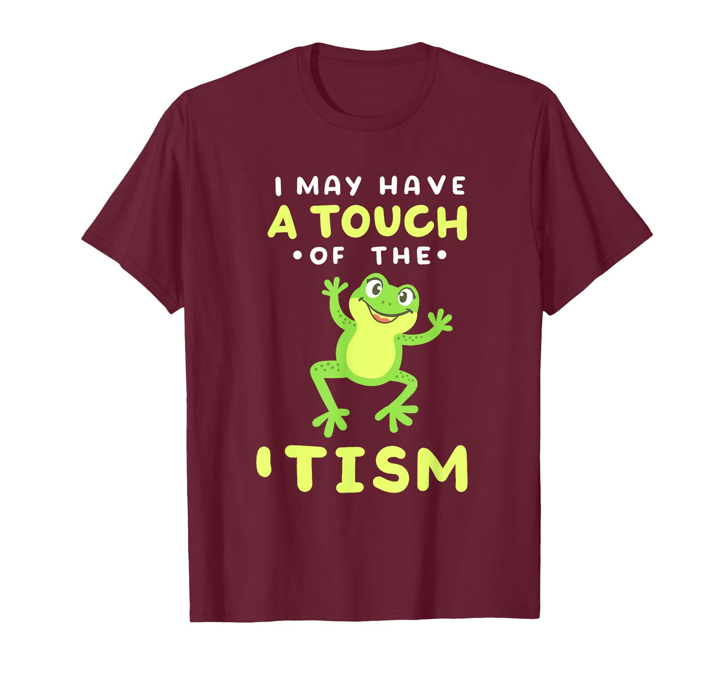 I May Have A Touch Of The 'Tism Funny Frog Joke Men Women T-Shirt