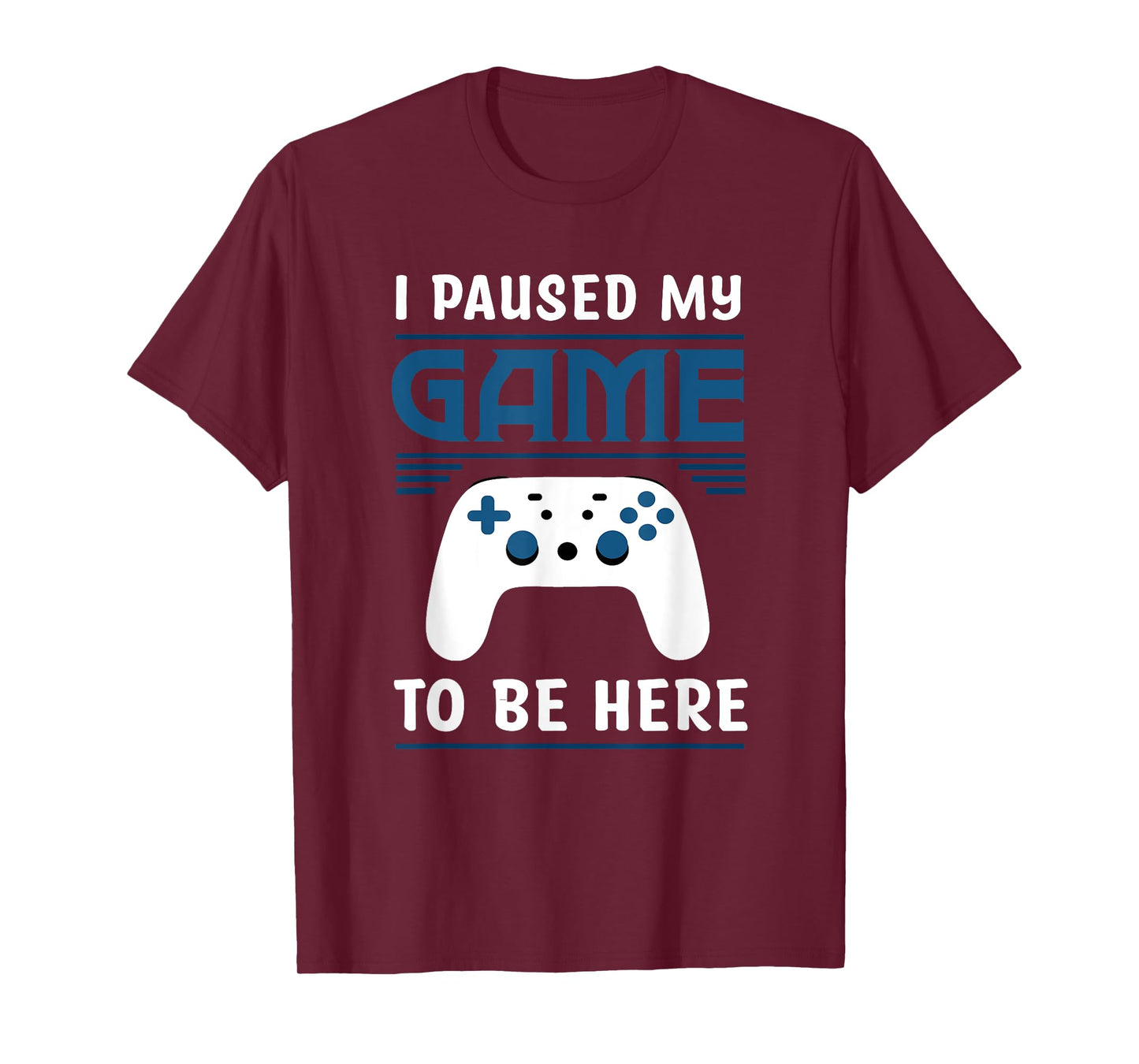 I Paused My Game To Be Here Funny Gamer Video Game T-Shirt