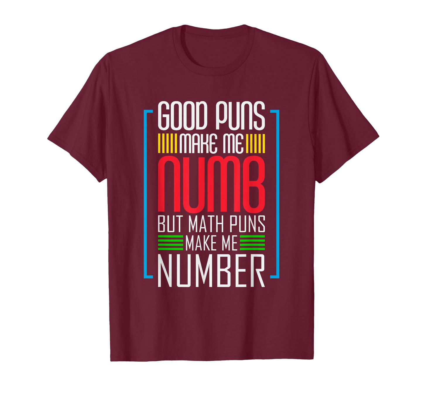 Good Puns Make Me Numb But Math Puns Make Me Number - Funny T-Shirt