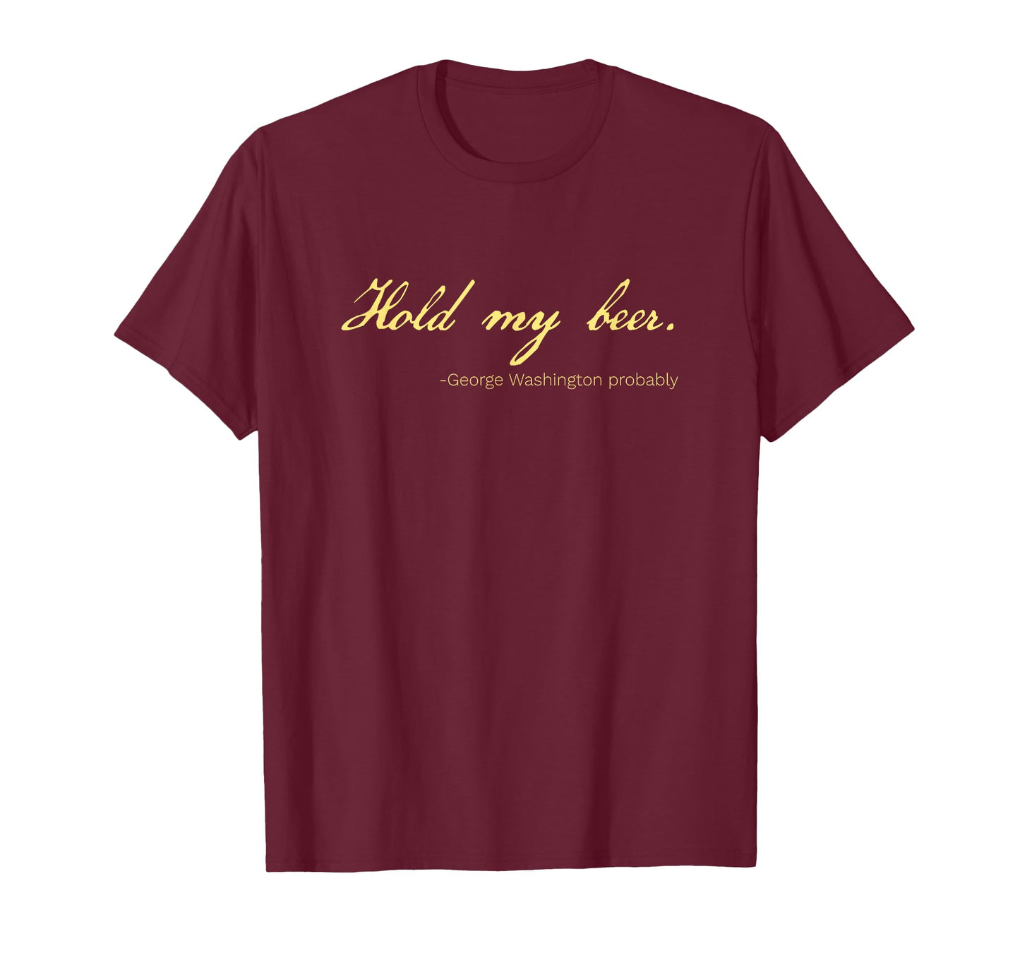 Funny George Washington Quote Probably Hold My Beer T-Shirt