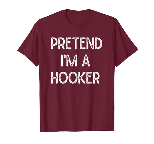 Pretend I'm a Hooker Tee Halloween Party Simple DIY Costume T-Shirt