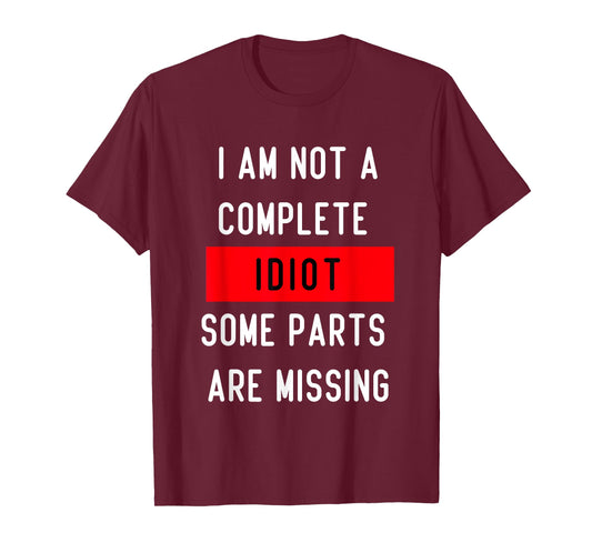 Funny I Am Not A Complete Idiot Some Parts Are Missing Gift T-Shirt