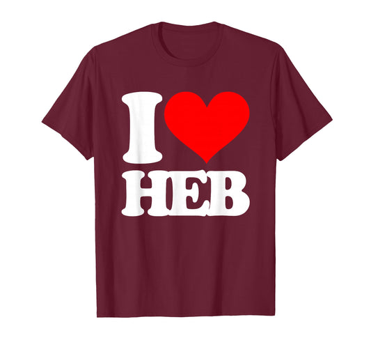 I Love HEB - Funny Texas Saying Texan Pride Novelty Texas T-Shirt