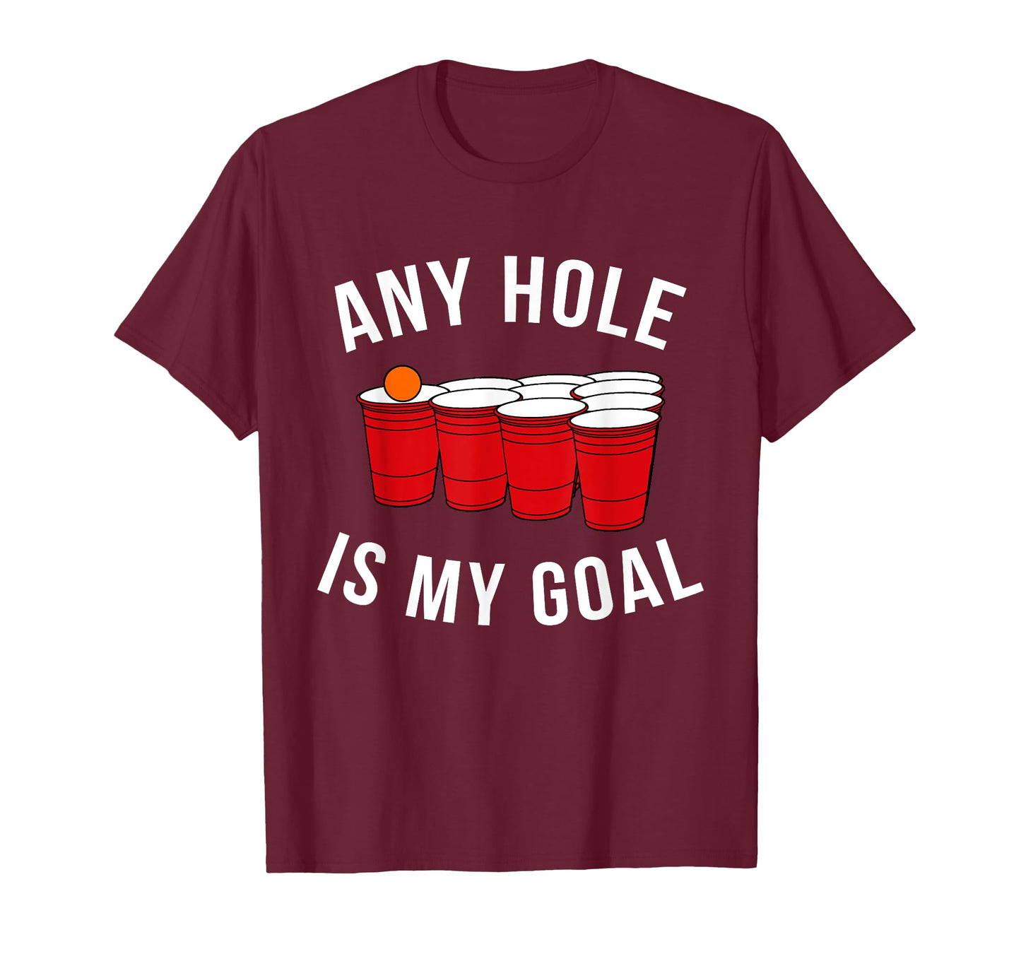 Any Hole Is My Goal Beer Pong Party College Student Shirt T-Shirt