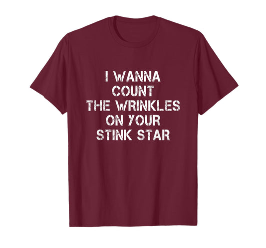 I Wanna Count The Wrinkles On Your Stink Star T-Shirt