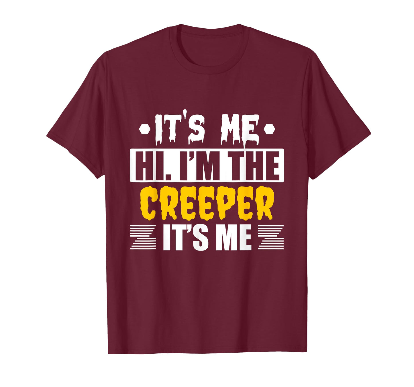 It's Me Hi I'm the Creeper It's Me T-Shirt
