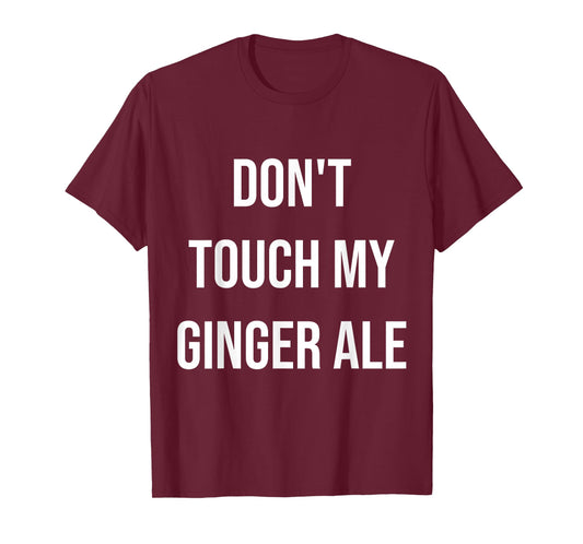 Don't Touch My Ginger Ale Funny Food Foodie T-Shirt