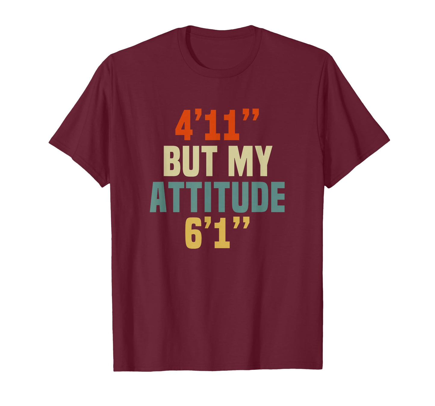 4 Foot 11 But My attitude 6 foot 1 Funny Saying Short Girl T-Shirt