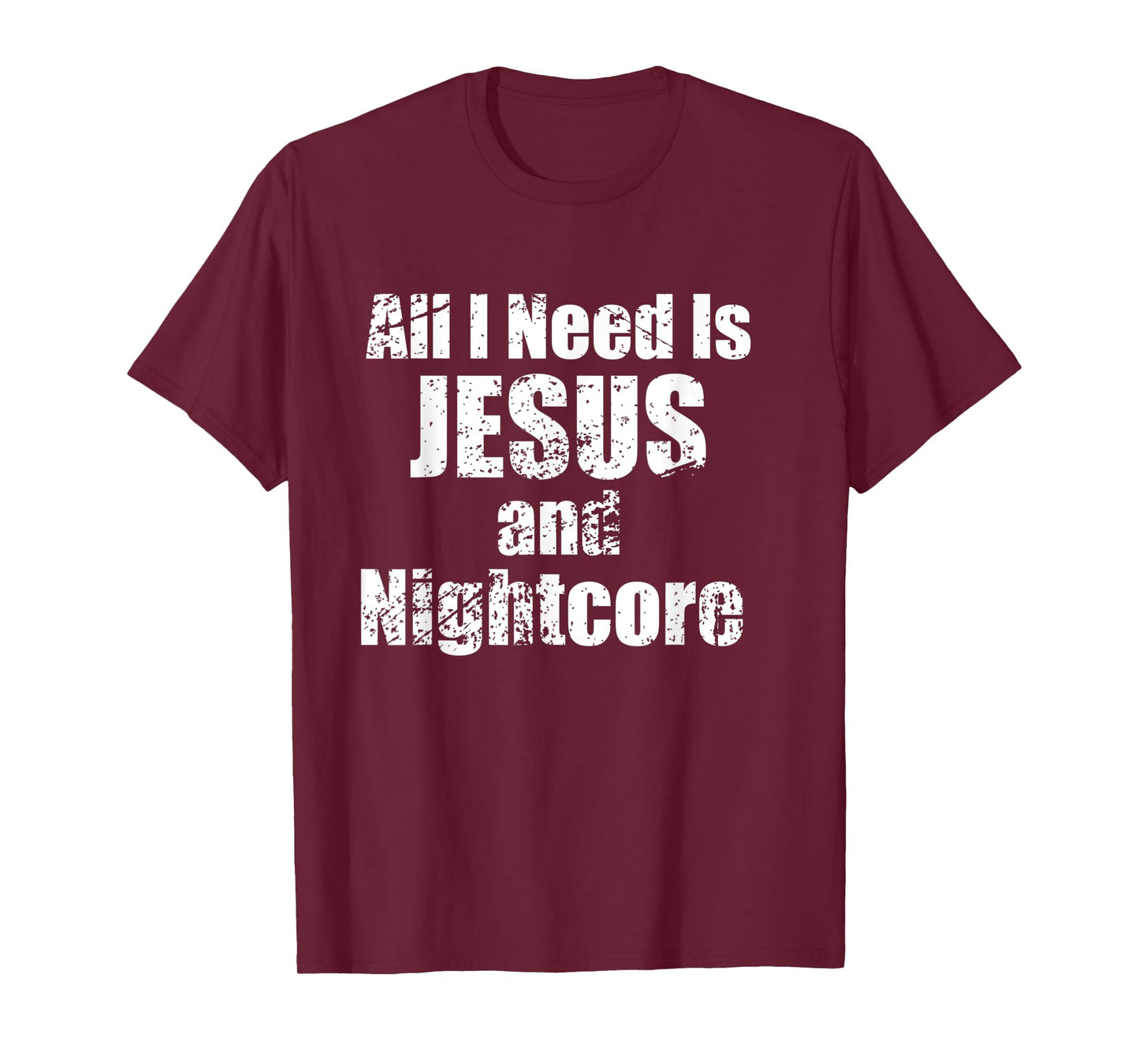 All I Need is Jesus and Nightcore Music T-Shirt