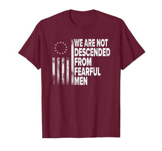 Betsy Ross Flag USA - We are not descended from fearful men T-Shirt