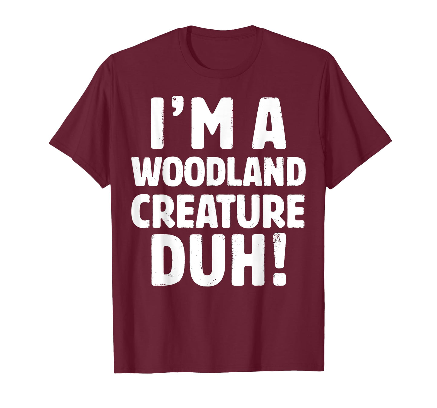 I'm A Woodland Creature Duh Tee - Halloween Christmas Gift T-Shirt