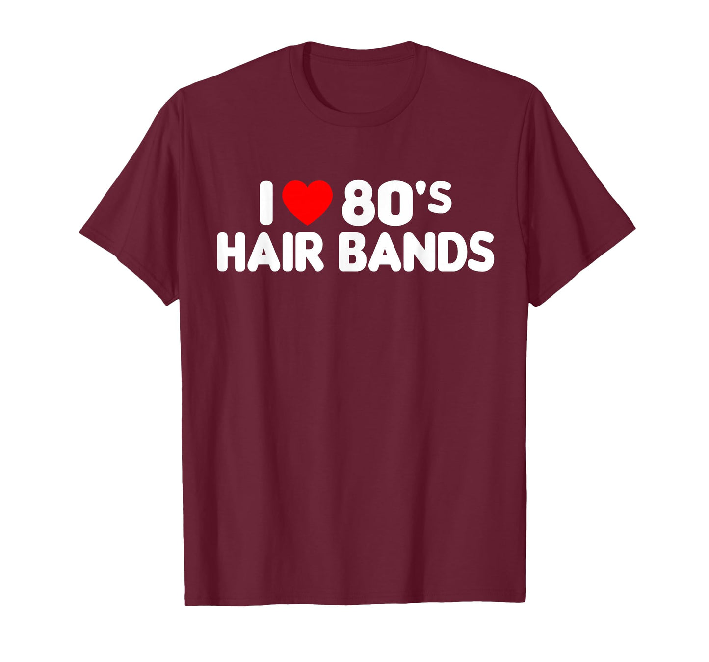 I Love 80s Hair Bands Funny Metal Rock Glam Band Party Gift T-Shirt