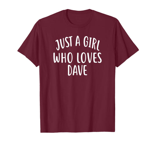 Just A Girl who loves DAVE T-Shirt Cute DAVE T-Shirt