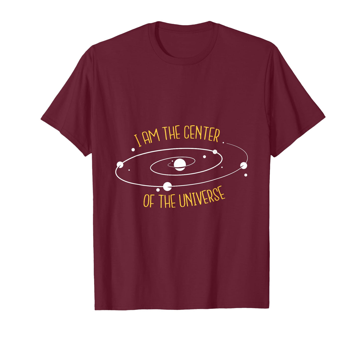 I Am The Center of the Universe T-Shirt