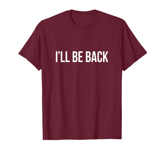 I'll Be Back - T-Shirt