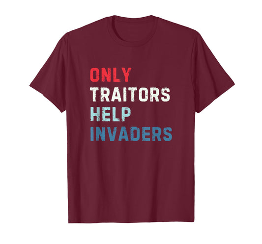 Only Traitors Help Invaders Patriotic Anti Immigration T-Shirt
