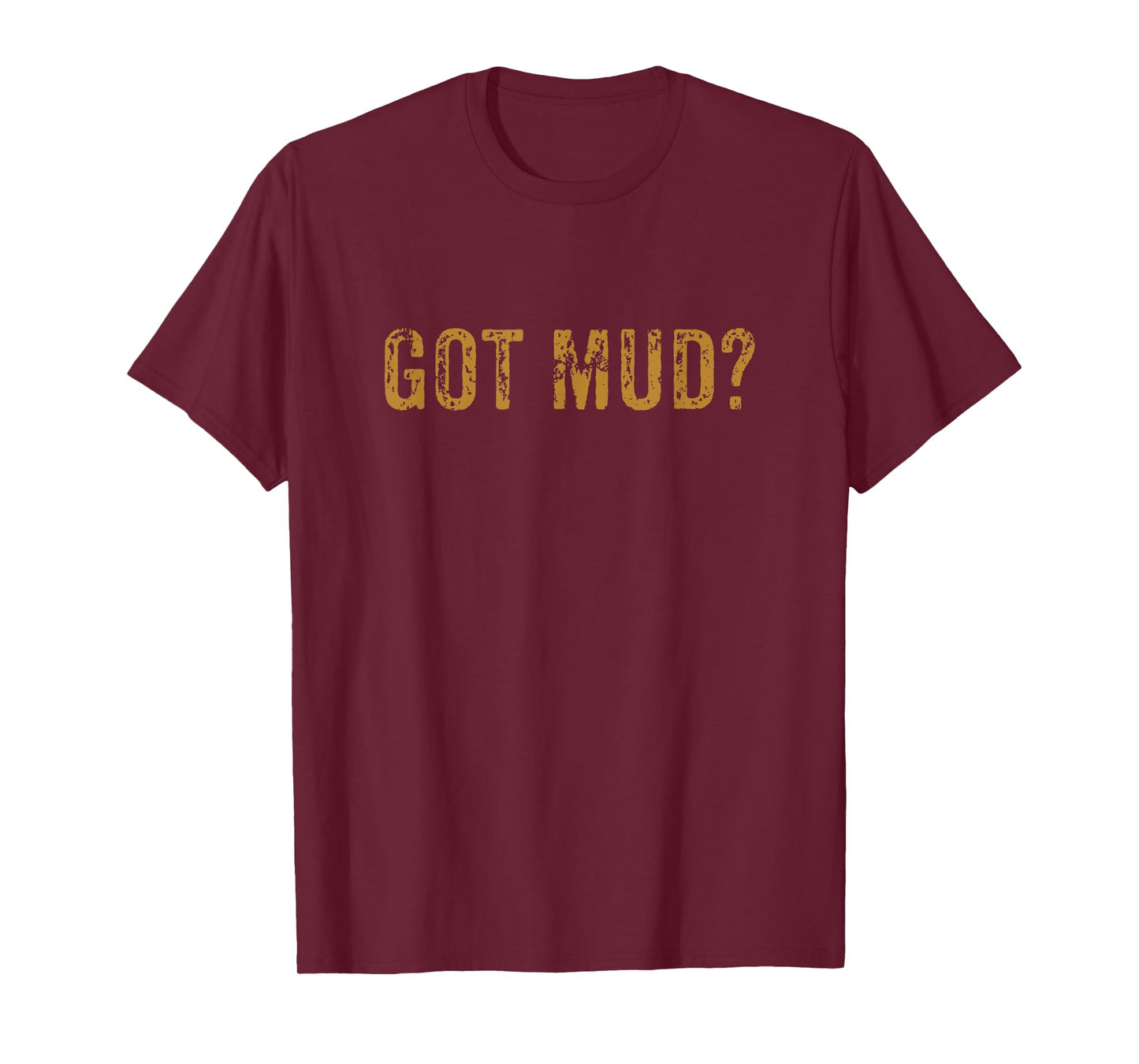 Mudding Shirt Got Mud Off Road Gifts for Racers T-Shirt