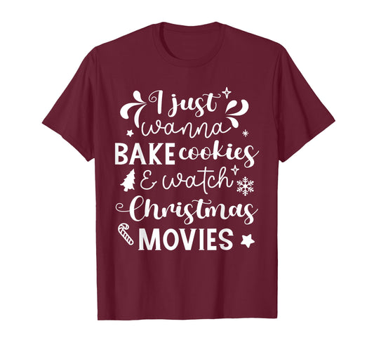 I Just Wanna Bake Cookies And Watch Christmas Movies T-Shirt