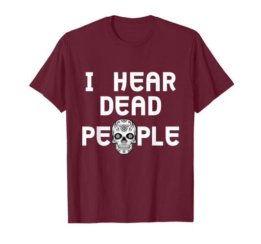 I Hear Dead People Skull T shirt