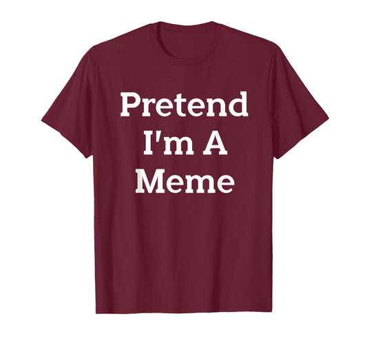 Pretend I'm A Meme Costume Party Funny Halloween Meme T-Shirt